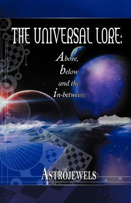 The Universal Lore: Above, Below, and the In-Between by Astrojewels