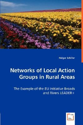 Networks of Local Action Groups in Rural Areas - The Example of the EU Initiative Broads and Rivers LEADER+ by Schiller, Holger