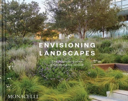 Envisioning Landscapes: The Transformative Environments of Ojb by Ojb Landscape Architecture, Ojb Landscap