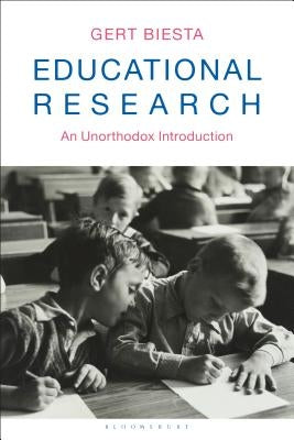 Educational Research: An Unorthodox Introduction by Biesta, Gert