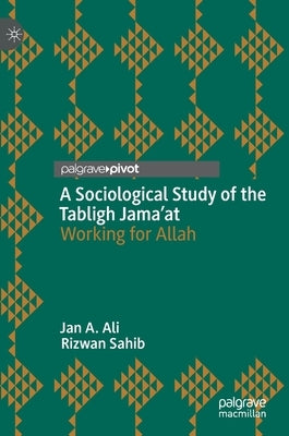 A Sociological Study of the Tabligh Jama'at: Working for Allah by Ali, Jan A.