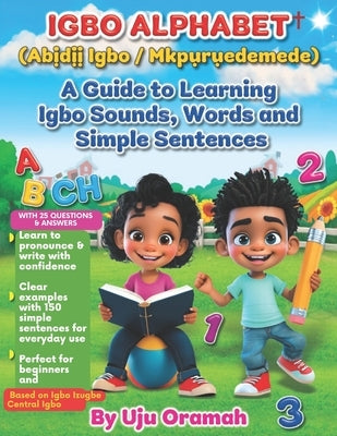Igbo Alphabet: A Guide to Learning Igbo Sounds, Words, and Simple Sentences by Oramah, Uju
