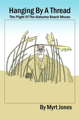 Hanging by a Thread: The Plight of the Alabama Beach Mouse by Jones, Myrt