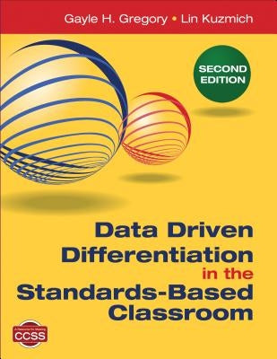 Data Driven Differentiation in the Standards-Based Classroom by Gregory, Gayle H.