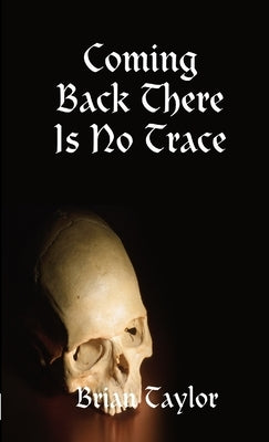 Coming Back There Is No Trace by Taylor, Brian