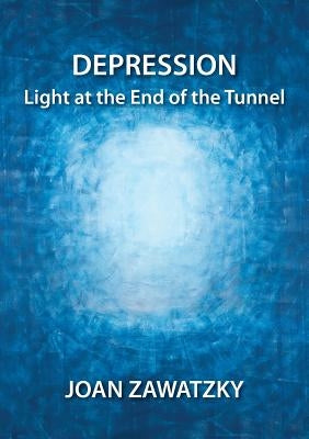 Depression: Light at the End of the Tunnel by Zawatzky, Joan