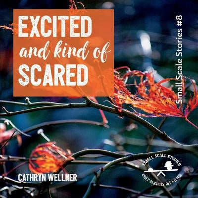 Excited and Kind of Scared by Wellner, Cathryn