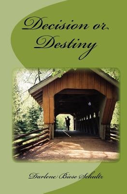 Decision or Destiny by Biese Schultz, Darlene