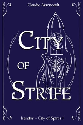City of Strife: An Isandor Novel by Arseneault, Claudie