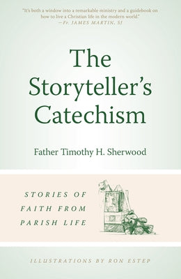 The Storyteller's Catechism Stories of Faith from Parish Life by Sherwood, Timothy