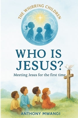 Who Is Jesus? by Mwangi, Anthony