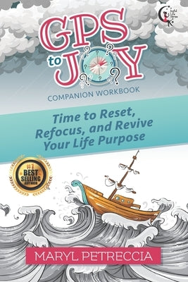 GPS to Joy Companion Workbook: Time to Reset, Refocus, and Revive Your Purpose by Petreccia, Maryl