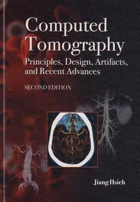 Computed Tomography Principles, Design, Artifacts, and Recent Advances by Hsieh, Jiang