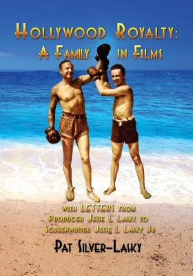 Hollywood Royalty: A Family in Films by Silver-Lasky, Pat