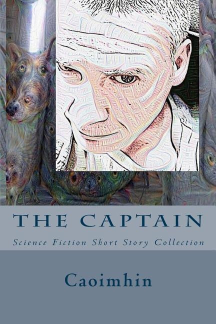 The Captain: Science Fiction Short Story Collection by Caoimhin