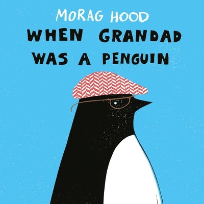 When Grandad Was a Penguin by Hood, Morag