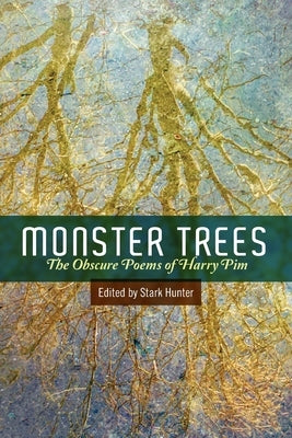 Monster Trees: The Obscure Poems of Harry Pim by Hunter, Stark
