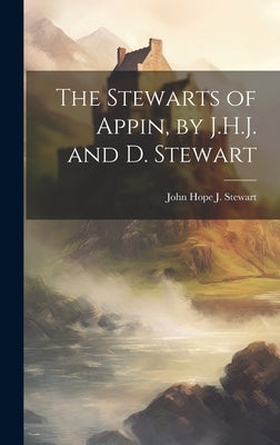 The Stewarts of Appin, by J.H.J. and D. Stewart by Stewart, John Hope J.