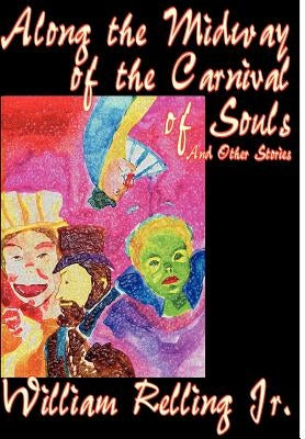 Along the Midway of the Carnival of Souls and Other Stories by Relling, William, Jr.