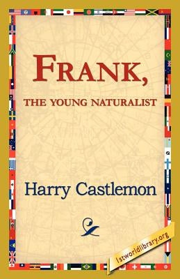 Frank, the Young Naturalist by Castlemon, Harry