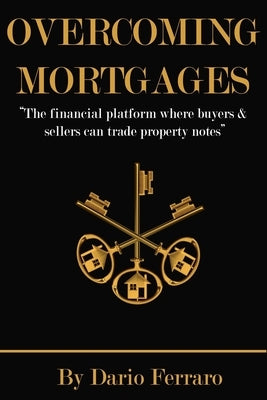Overcoming Mortgages: The financial platform where buyers & sellers can trade property notes by Ferraro, Dario