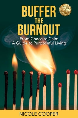 Buffer the Burnout: From Chaos to Calm A Guide to Purposeful Living by Cooper, Nicole