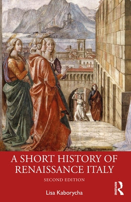 A Short History of Renaissance Italy by Kaborycha, Lisa