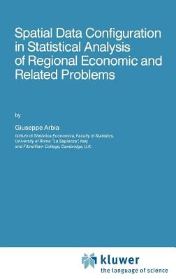 Spatial Data Configuration in Statistical Analysis of Regional Economic and Related Problems by Arbia, Giuseppe