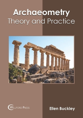 Archaeometry: Theory and Practice by Buckley, Ellen