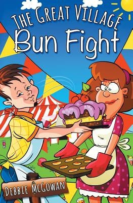 The Great Village Bun Fight by McGowan, Debbie