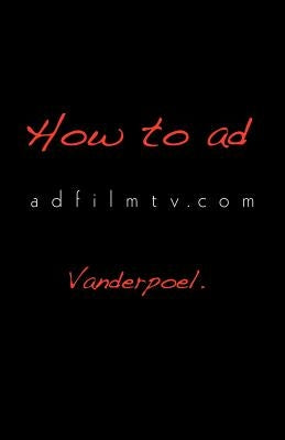 How to Ad: Your ADVERTISING ACADEMY in a BOOK adfilmtv.com by Van Buyten, Jan