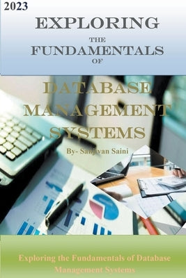 Exploring the Fundamentals of Database Management Systems by Saini, Sanjivan