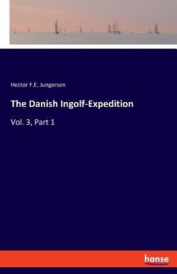 The Danish Ingolf-Expedition: Vol. 3, Part 1 by Jungersen, Hector F. E.