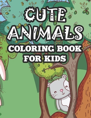 Cute Animals Coloring Book For Kids: Charming Coloring Sheets With Large Print Designs, Adorable Animal Illustrations To Color by Collections, Joy Akonua