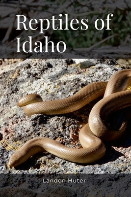 Reptiles of Idaho by Huter, Landon