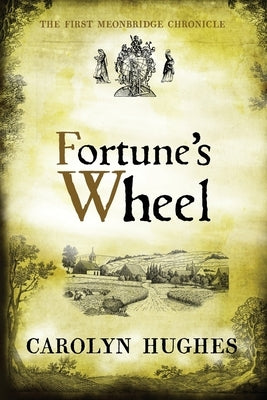Fortune's Wheel: The First Meonbridge Chronicle by Hughes, Carolyn