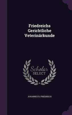 Friedreichs Gerichtliche Veterinärkunde by Friedreich, Johannes B.