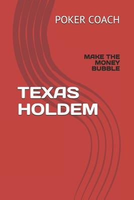 Texas Holdem: Make the Money Bubble by Coach, Poker