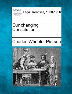Our Changing Constitution. by Pierson, Charles Wheeler
