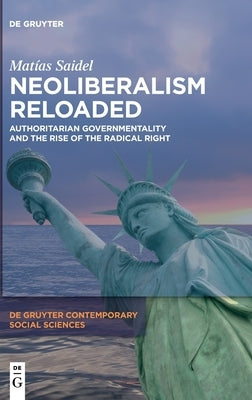 Neoliberalism Reloaded: Authoritarian Governmentality and the Rise of the Radical Right by Saidel, Matías