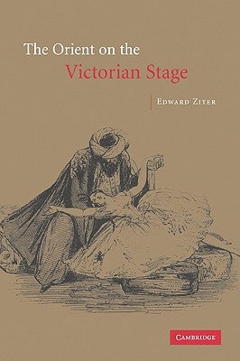 The Orient on the Victorian Stage by Ziter, Edward