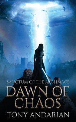 Dawn of Chaos: (Sanctum of the Archmage, Volume One) by Andarian, Tony
