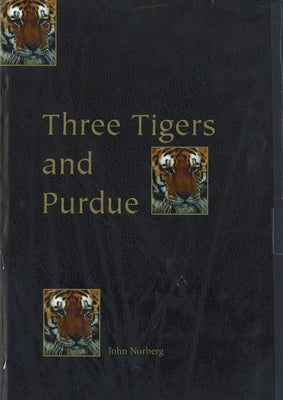 Three Tigers and Purdue: Stories of Korea, Hong Kong, Taiwan, and an American University by Norberg, John