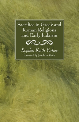 Sacrifice in Greek and Roman Religions and Early Judaism by Yerkes, Royden Keith
