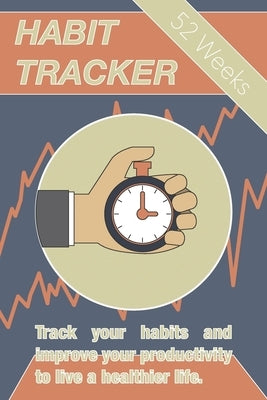 Habit Tracker: Track Your Habits And Improve Your Productivity To Live A Healthier Life by Alexander Veich