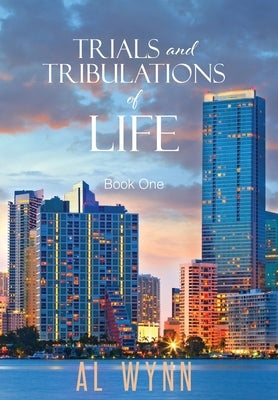 Trials and Tribulations of Life: Book One by Wynn, Al