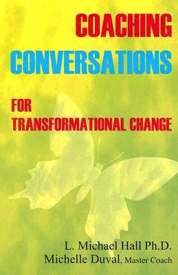 Coaching Conversations for Transformational Change: Meta-Coaching Volume II by Hall, L. Michael