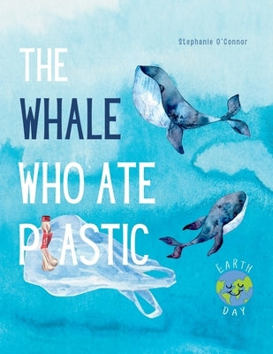 The Whale Who Ate Plastic by O'Connor, Stephanie