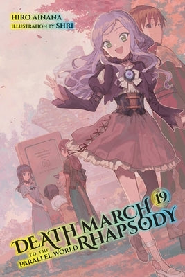 Death March to the Parallel World Rhapsody, Vol. 19 (Light Novel): Volume 19 by Ainana, Hiro