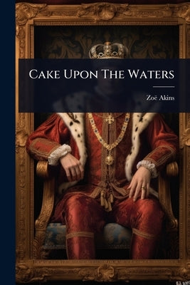 Cake Upon The Waters by Akins, Zoë